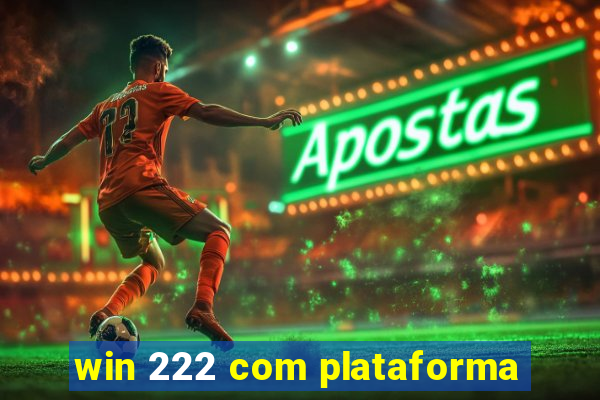 win 222 com plataforma